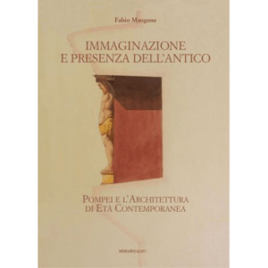 Immaginazione e presenza dell’antico. Pompei e l’Architettura di Età Contemporanea