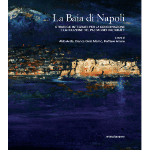 La Baia di Napoli. Strategie integrate per la conservazione e la fruizione del paesaggio culturale