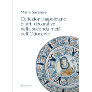 Collezioni napoletane  di arti decorative  nella seconda metà dell’Ottocento