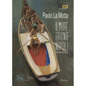 Paolo La Motta. Il mare bagna Napoli. Sequenze