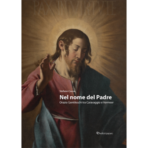 Nel nome del Padre. Orazio Gentileschi tra Caravaggio e Vermeer