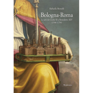Bologna-Roma. Le arti da Giulio II a Benedetto XIV (1506-1758)