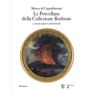 Museo di Capodimonte. Le Porcellane della Collezione Borbone